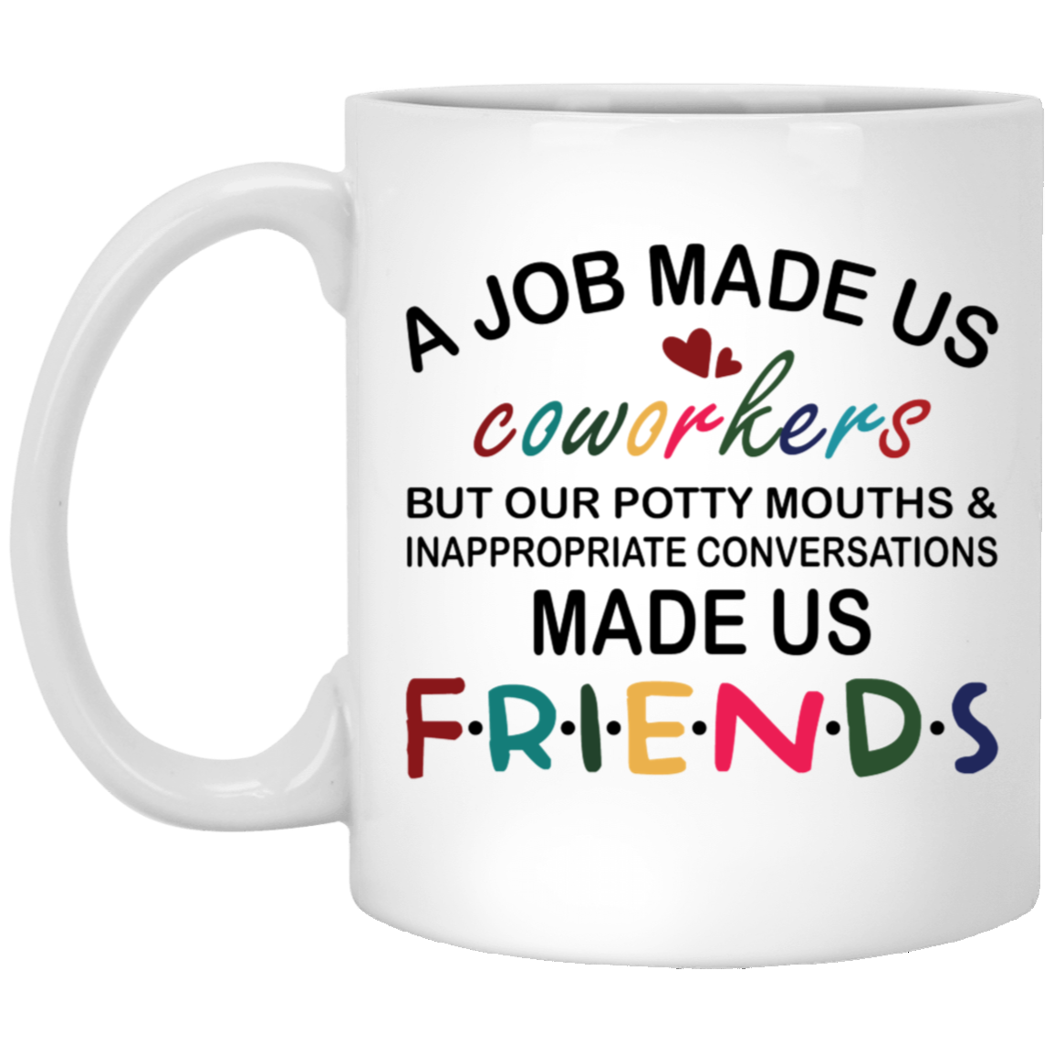 Coworkers to Friends [11oz White Mug]