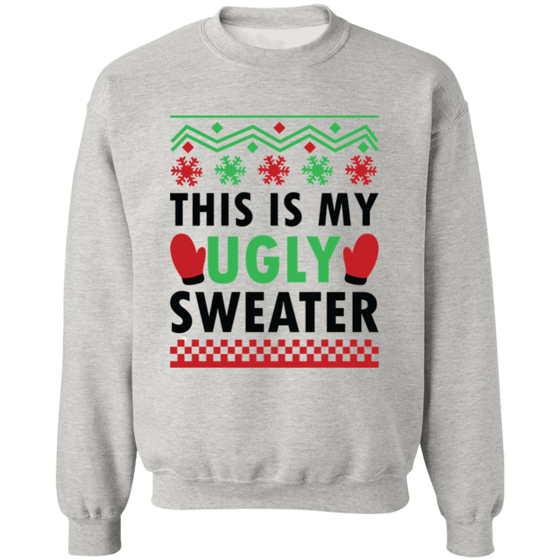 This Is My Ugly Sweater! [Crewneck Sweatshirt]