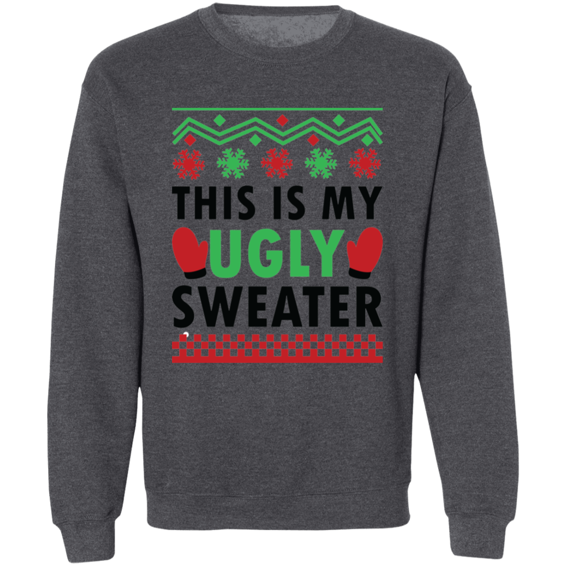 This Is My Ugly Sweater! [Crewneck Sweatshirt]